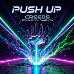 “Push Up” (Creeds) – Remix by DJ Dyablow