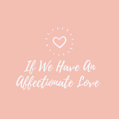 If We Have an Affectionate Love