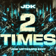 JDK - 2 Times (UPTEMPO REMIX)