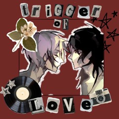 Trigger Of Love||soft nightcore