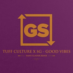 Tuff Culture x SG - Good Vibes (Hans Glader Remix)