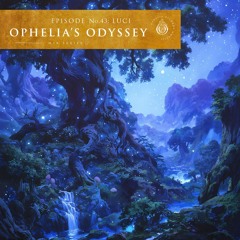 Ophelia's Odyssey #43 - Luci DJ Mix