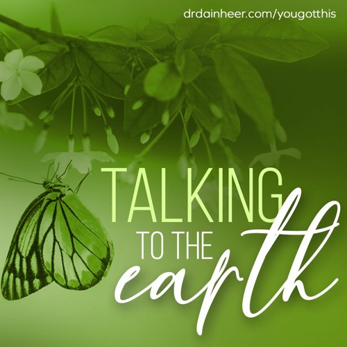 You Got This: Talking to the Earth