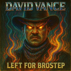 LEFT FOR BROSTEP(DAVID VANCE EDIT)