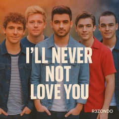I’ll Never Not Love You