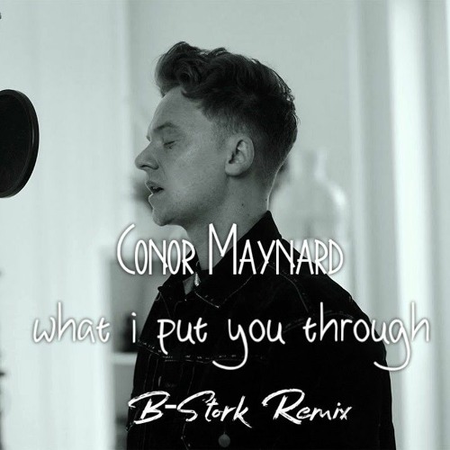 Conor Maynard - What I Put You Through (B-Stork Hardstyle Remix)