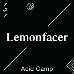 Acid Camp Vol. 121 — Lemonfacer