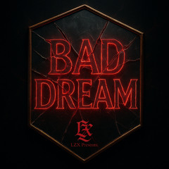 LZX - BAD DREAM