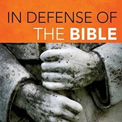 GET KINDLE 📙 In Defense of the Bible: A Comprehensive Apologetic for the Authority o