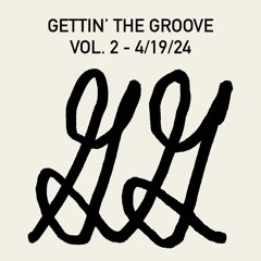 Gettin' the Groove Vol. 2 - 4/19/24