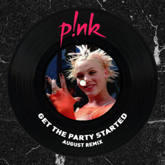P!nk - Get The Party Started [August Remix]