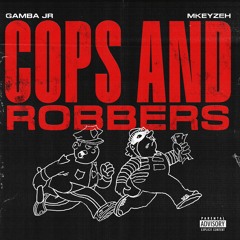 Gamba Jr x Mkeyzeh - COPS AND ROBBERS [prod by. Devo Chardonnay & IM Bextz]
