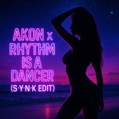 Akon x Rhythm is a Dancer (S*Y*N*K Edit)