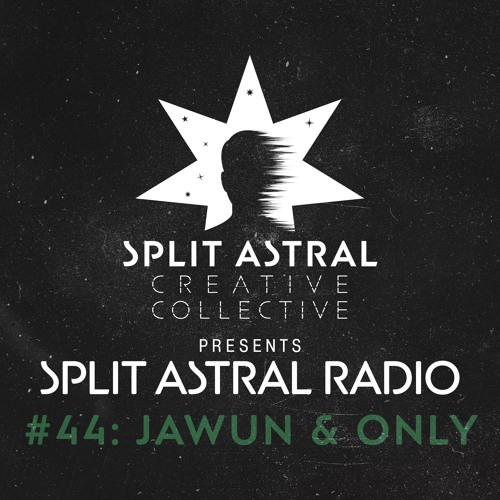 Split Astral Radio #44: Jawun & Only