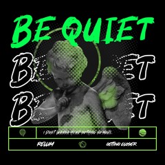 BE QUIET! ft. GETTING CLOSER (prod. Slash! + xbrvdy + pink)