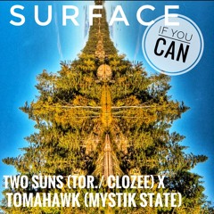 SURFACE - Two Suns (TOR / CloZee) X Tomahawk (Mystik State)