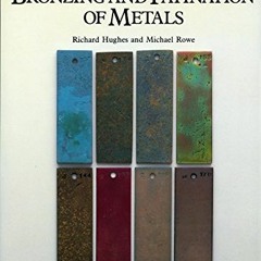 Read [EBOOK EPUB KINDLE PDF] The Colouring, Bronzing and Patination of Metals by  Richard Hughes &