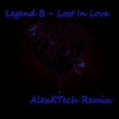Legend B - Lost In Love (AlexXTech Remix)