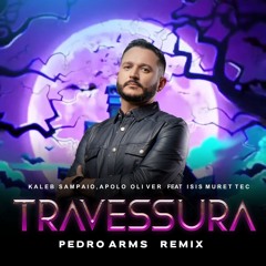 Kaleb Sampaio , Apolo Oliver Feat Isis Muretech - Travessura (Pedro Arms Remix)