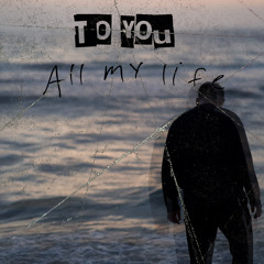 To You (All My Life)