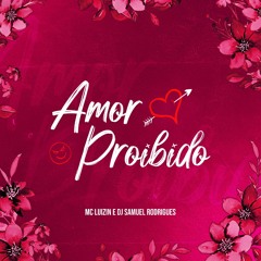 AMOR PROIBIDO-MC LUIZIN (DJ SAMUEL RODRIGUES)