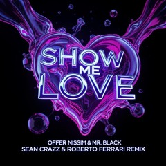 Offer Nissim & Mr. Black - Show Me Love - Sean Crazz & Roberto Ferrari Remix