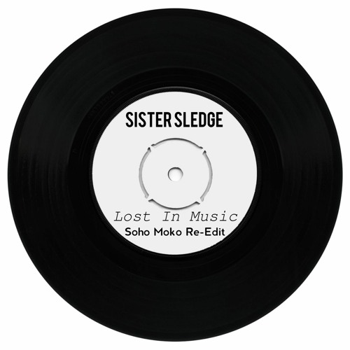 Sister Sledge - Lost In Music (Soho Moko Re-Edit)