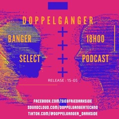 Doppelganger - Banger Select [ Podcast ]