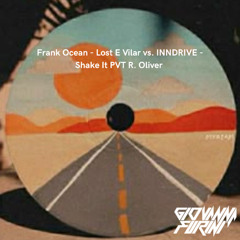 Frank Ocean - Lost E. Vilar vs. INNDRIVE -Shake It PVT R. Oliver (Giovanna Furini mash )