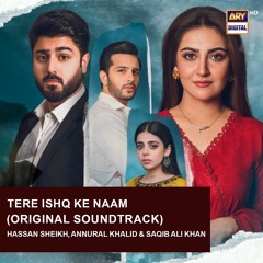 Tere Ishq Ke Naam OST | Hassan Sheikh | Annural Khalid | Saqib Ali Khan | ARY Digtial