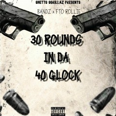 30 Rounds In Da 40 Glock(Marky) (Feat. FTO Rollie)