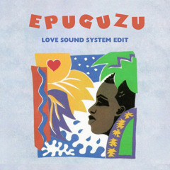 Epuguzu (Love Sound System Edit)