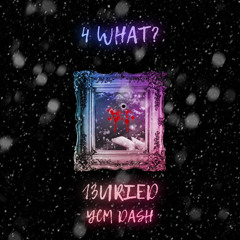 4 WHAT? (feat. YCM Dash)