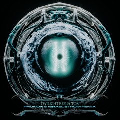 Twilight Reflector (phonon & Israel Strom Remix)