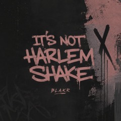 IT'S NOT HARLEM SHAKE