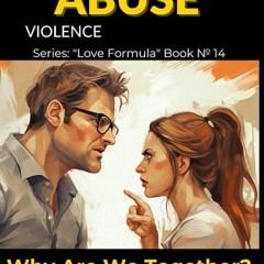 ❤book✔ Aggression, Toxicity, Violence, Abuse: Why Are We Together?? (Love Formula)
