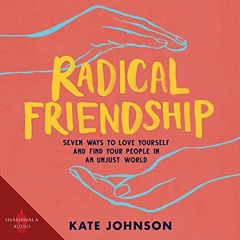 Get [KINDLE PDF EBOOK EPUB] Radical Friendship: Seven Ways to Love Yourself and Find Your People in