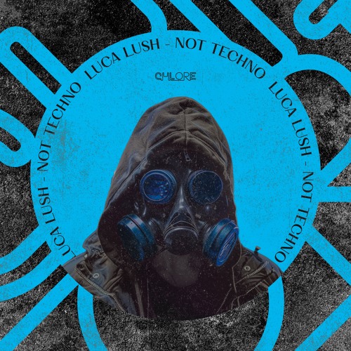 CHLORE064: Luca Lush - Not Techno
