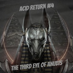 Acid Return : The Third Eye Of Anubis #4
