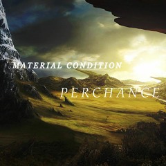 Material Condition - Perchance [Free Download]