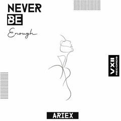 Ariex - Never Be Enough