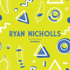 Ryan Nicholls - For The Music (Original Mix) [HHW054]