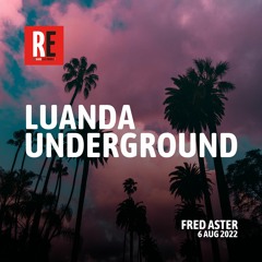 RE - LUANDA UNDERGROUND EP 08 by FRED ASTER I 2022-08-06
