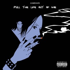 pull the life out of me