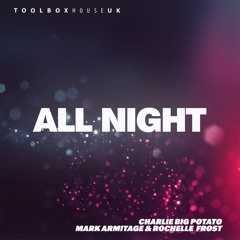 Charlie Big, Mark Armitage feat Rochelle Frost - All Night (Edit)