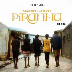 Dj Anilson - Piranha (Nahir ft Vacra) Remix