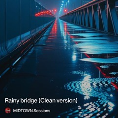 Rainy Bridge (clean version)