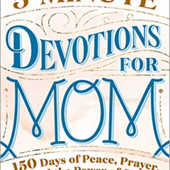 ACCESS EPUB 📬 5-Minute Devotions for Mom: 150 Days of Peace, Prayer, and the Power o