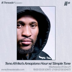 Teno Afrika's Amapiano Hour w/ Simple Tone (Threads*Soweto) - 01-Dec-21