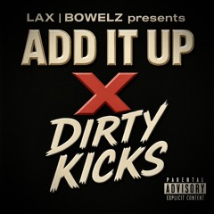 Add It Up X Dirty Kicks (Feat. How To Loot Brazil & T-Red X Luvdagreat)